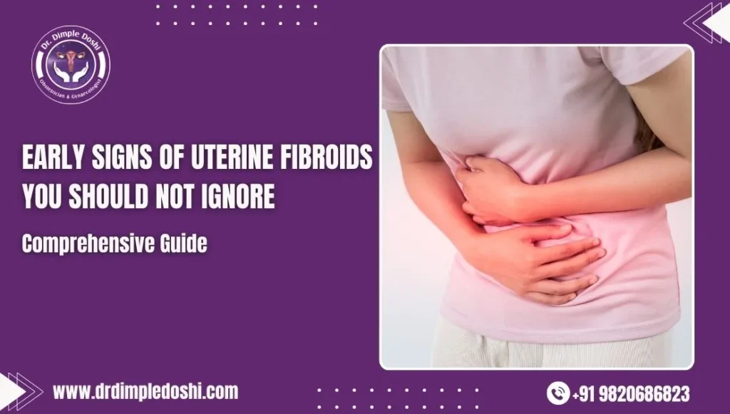 Early Signs of Uterine Fibroids You Should Not Ignore in Mumbai