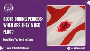 Clots During Periods_ When Are They a Red Flag in Mumbai, India