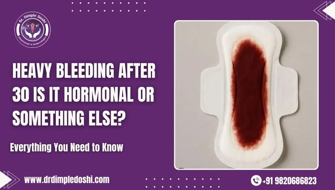 Heavy Bleeding After 30_ Is It Hormonal or Something Else in Mumbai, india