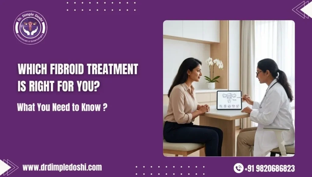 How Do Fibroid Treatments Compare? A Mumbai Doctor’s Guide